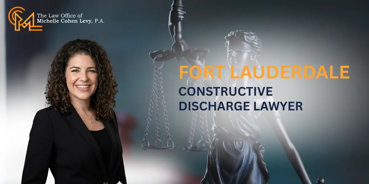 Dedicated Fort Lauderdale Constructive Discharge Lawyer Dedicated Fort Lauderdale Constructive Discharge Lawyer